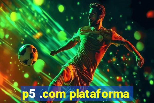 p5 .com plataforma